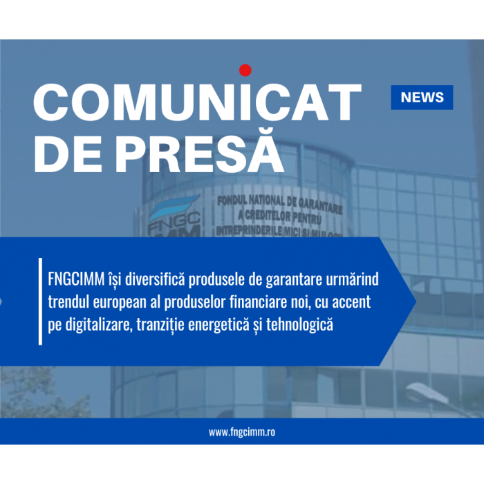 FNGCIMM își diversifică produsele de garantare urmărind trendul european al produselor financiare noi, cu accent pe digitalizare, tranzitie energetică și tehnologică.